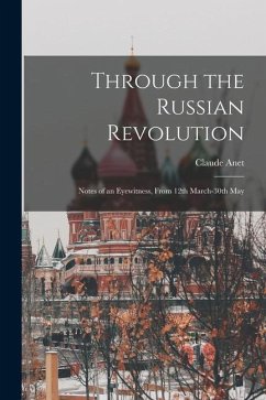 Through the Russian Revolution: Notes of an Eyewitness, From 12th March-30th May - Anet, Claude