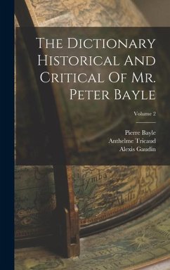 The Dictionary Historical And Critical Of Mr. Peter Bayle; Volume 2 - Bayle, Pierre; Tricaud, Anthelme; Gaudin, Alexis