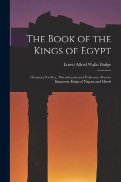 Cover The Book of the Kings of Egypt: Dynasties Xx-Xxx. Macedonians and Ptolemies. Roman Emperors. Kings of Napata and Meroë