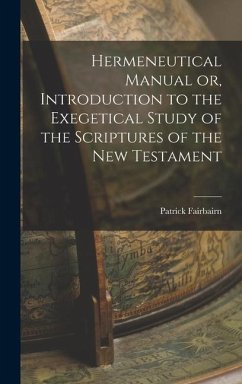 Hermeneutical Manual or, Introduction to the Exegetical Study of the Scriptures of the New Testament - Fairbairn, Patrick