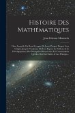 Histoire Des Mathématiques: Dans Laquelle On Rend Compte De Leurs Progrès Depuis Leur Origine Jusqu'à Nos Jours; Où L'on Expose Le Tableau & Le Dé