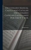 Diccionario Manual Castellano-Catalan (Diccionario Catalan-Castellano) Por F.M.F.P. Y M.M.