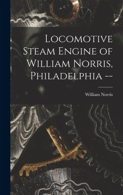 Cover Locomotive Steam Engine of William Norris, Philadelphia --