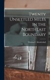 Twenty Unsettled Miles in the Northeast Boundary