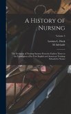 A History of Nursing; the Evolution of Nursing Systems From the Earliest Times to the Foundation of the First English and American Training Schools for Nurses; Volume 3