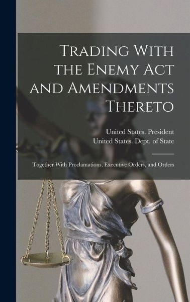Trading With the Enemy Act and Amendments Thereto