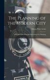 The Planning of the Modern City: A Review of the Principles Governing City Planning The Planning of the Modern City: A Review of the Principles Governing City Planning
