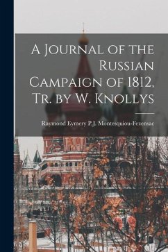 A Journal of the Russian Campaign of 1812, Tr. by W. Knollys - Montesquiou-Fezensac, Raymond Eymery