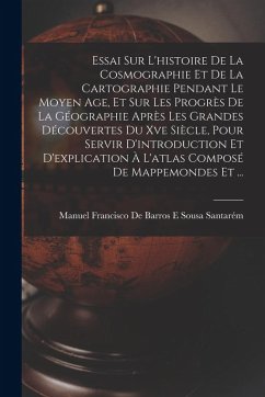 Cover Essai Sur L'histoire De La Cosmographie Et De La Cartographie Pendant Le Moyen Age, Et Sur Les Progrès De La Géographie Après Les Grandes Découvertes
