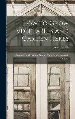 How to Grow Vegetables and Garden Herbs - French, Allen