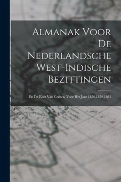 Almanak Voor De Nederlandsche West-indische Bezittingen: En De Kust Van Guinea, Voor Het Jaar 1856,1859-1861 - Anonymous