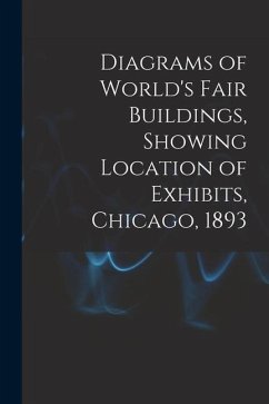 Diagrams of World's Fair Buildings, Showing Location of Exhibits, Chicago, 1893 - Anonymous