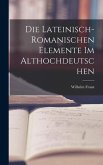 Die Lateinisch-Romanischen Elemente im Althochdeutschen
