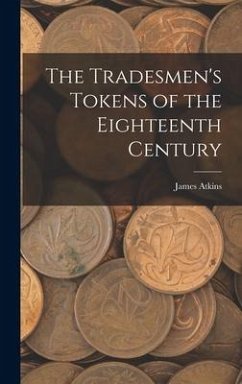 The Tradesmen's Tokens of the Eighteenth Century - Atkins, James
