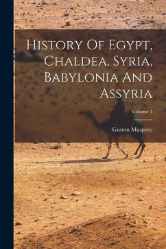 History Of Egypt, Chaldea, Syria, Babylonia And Assyria; Volume 1 - Maspero, Gaston