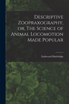 Descriptive Zoopraxography, or, The Science of Animal Locomotion Made Popular - Muybridge, Eadweard