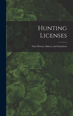 Hunting Licenses: Their History, Objects, and Limitations - Anonymous