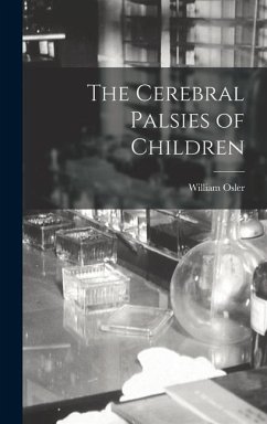 The Cerebral Palsies of Children - Osler, William