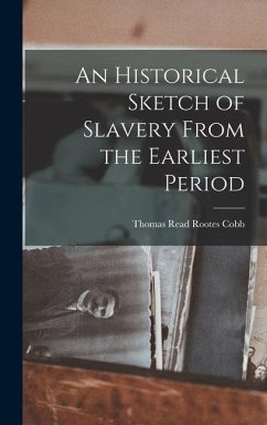 An Historical Sketch of Slavery From the Earliest Period - Read Rootes Cobb, Thomas