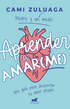 Aprender a Amar(me): Una Guía Para Despertar Tu Amor Propio / Learning to Love ( Me): A Guide to Self-Love - Zuluaga, Camila