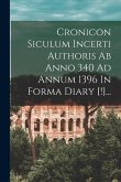 Cronicon Siculum Incerti Authoris Ab Anno 340 Ad Annum 1396 In Forma Diary [!]...