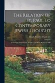 The Relation Of St. Paul To Contemporary Jewish Thought: An Essay To Which Was Awarded The Kaye Prize For 1899