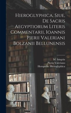 Cover Hieroglyphica, Siue, De Sacris Aegyptiorum Literis Commentarii, Ioannis Pierii Valeriani Bolzanii Bellunensis