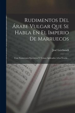 Rudimentos Del Árabe Vulgar Que Se Habla En El Imperio De Marruecos Cover Rudimentos Del Árabe Vulgar Que Se Habla En El Imperio De Marruecos