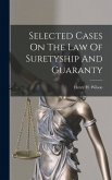 Selected Cases On The Law Of Suretyship And Guaranty Selected Cases On The Law Of Suretyship And Guaranty