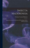 Insecta Maderensia: Being An Account Of The Insects Of The Islands Of The Madeiran Group