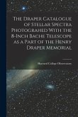The Draper Catalogue of Stellar Spectra Photograhed With the 8-inch Bache Telescope as a Part of the Henry Draper Memorial