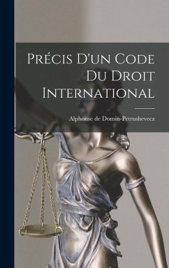 Précis d'un code du droit international - Domin-Petrushevecz, Alphonse De