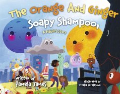 The Orange and Ginger Soapy Shampoo: A Bubble's Story Volume 1 - James, Pamela