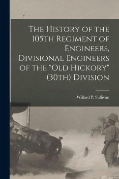 The History of the 105th Regiment of Engineers, Divisional Engineers of the The History of the 105th Regiment of Engineers, Divisional Engineers of the