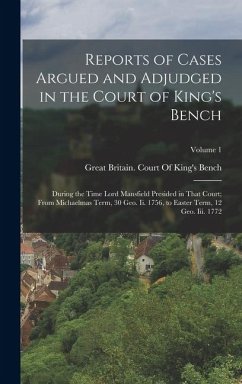 Cover Reports of Cases Argued and Adjudged in the Court of King's Bench: During the Time Lord Mansfield Presided in That Court; From Michaelmas Term, 30 Geo