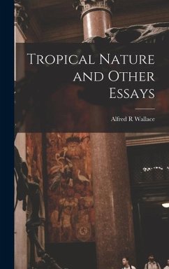 Tropical Nature and Other Essays - Wallace, Alfred R.