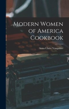 Modern Women of America Cookbook - Vangalder, Anna Claire