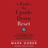 An End to the Upside Down Reset: The Leftist Vision for Society Under the Great Reset--And How It Can Fool Caring People Into Supporting Harmful Cause