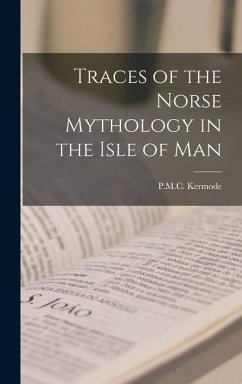 Traces of the Norse Mythology in the Isle of Man - Kermode, P. M. C.