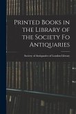 Printed Books in the Library of the Society fo Antiquaries
