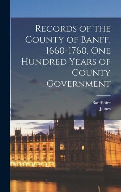 Records of the County of Banff, 1660-1760, One Hundred Years of County Government - Grant, James
