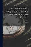 The Poems And Prose Sketches Of James Whitcomb Riley ...: A Child-world. 1898 The Poems And Prose Sketches Of James Whitcomb Riley ...: A Child-world. 1898