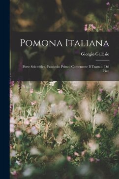 Pomona Italiana: Parte Scientifica, Fascicolo Primo, Contenente Il Trattato Del Fico - Gallesio, Giorgio