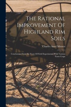 The Rational Improvement Of Highland Rim Soils: Conclusions From Six Years Of Field Experiments With Various Farm Crops - Mooers, Charles Ansel