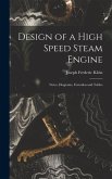 Design of a High Speed Steam Engine: Notes, Diagrams, Formulas and Tables