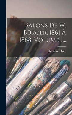 Salons De W. Bürger, 1861 À 1868, Volume 1... - Thoré, Théophile