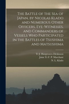 The Battle of the Sea of Japan, by Nicolas Klado and Numerous Other Officers, Eye-witnesses, and Commanders of Vessels Who Participated in the Battles
