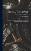 Steam Turbines; a Practical Work on the Development, Advantages, and Disadvantages of the Steam Turbine;