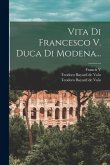 Vita Di Francesco V. Duca Di Modena...