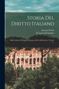 Cover Storia Del Diritto Italiano: Dalla Caduta Dell'impero Romano Alla Codificazione, Volume 4...